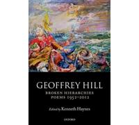 BROKEN HIERARCHIES POEMS 1952-2012 by Geoffrey Hill Professor of Poetry