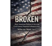 BROKEN: How American Politics Is Driving Civil Unrest, Financial Collapse & War