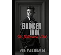 Broken Idol: A Steamy Alpha Billionaire Boss Workplace Contemporary Romance (The Billionaires' Club Series)