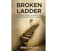 BROKEN LADDER: The Collapse of Entry-Level Jobs in a World Transformed by Autonomous AI Agents (Autonomous AI Agents Book Series)