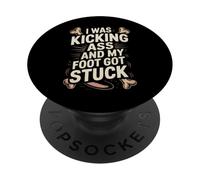 Broken Leg I Was Kicking Ass And My Foot Got Stuck PopSockets Adhesive PopGrip