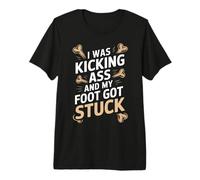 Broken Leg I was Kicking Ass and My Foot Got Stuck Premium T-Shirt