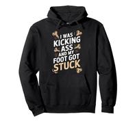 Broken Leg I Was Kicking Ass And My Foot Got Stuck Pullover Hoodie