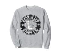 Broken Leg Story $10 Get Well Injury Broken Leg Surgery Sweatshirt