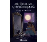 Broken Like Shattered Glass: Living in the Past