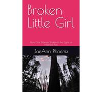 Broken Little Girl: How One Woman Shattered the Cycle of Inherited Pain (The Healing Roots Series)