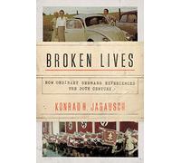 Broken Lives : How Ordinary Germans Experienced the 20th Century