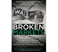 Broken Markets: How High Frequency Trading and Predatory Practices on Wall Street Are Destroying Investor Confidence and Your: How High Frequency ... Investor Confidence and Your Portfolio