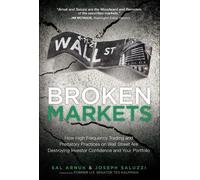 Broken Markets: How High Frequency Trading and Predatory Practices on Wall Street Are Destroying Investor Confidence and Your