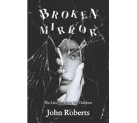Broken Mirror: The Lies That Stole My Children