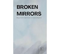 Broken Mirrors: Bilingual Danish-English Stories for Advanced Beginners