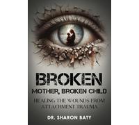Broken Mother, Broken Child: Understanding the Effects of Attachment Trauma