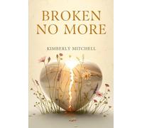 BROKEN NO MORE: Divine Healing from Narcissistic and Emotional Abuse