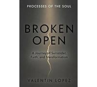 BROKEN OPEN: A Journey of Surrender, Faith, and Transformation: 2 (The Inner Journey Series)