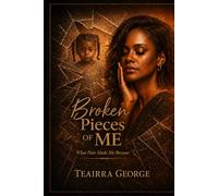 Broken Pieces of Me: What Pain Made Me Become