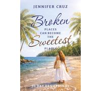 Broken Places Can Become the Sweetest Places: A 30-Day Devotional