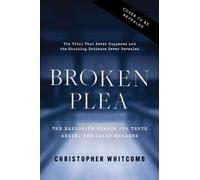 Broken Plea : The Explosive Search for Truth Behind the Idaho Murders