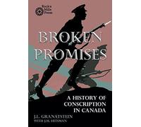 Broken Promises: A History of Conscription in Canada: 1 (Milestones in Canadian Nonfiction)