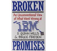 Broken Promises: Unconventional View of What Went Wrong at IBM