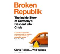 Broken Republik : The Inside Story of Germany’s Descent into Crisis