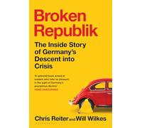 Broken Republik: The Inside Story of Germany’s Descent into Crisis