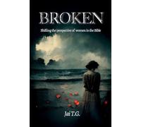 Broken: Shifting the Perspective of Women in the Bible