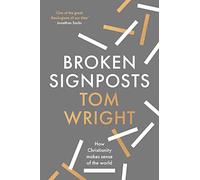 Broken Signposts: How Christianity Makes Sense of the World