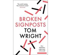 Broken Signposts : How Christianity Makes Sense of the World