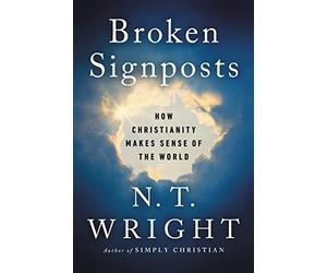 Broken Signposts: How Christianity Makes Sense of the World