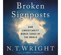 Broken Signposts: How Christianity Makes Sense of the World: Library Edition