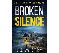 BROKEN SILENCE: An absolutely gripping police procedural for crime, thriller and mystery fans!: Book 2 (Detective Nikki Parekh)