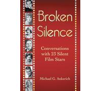 Broken Silence: Conversations with 23 Silent Film Stars