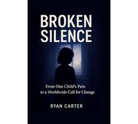 BROKEN SILENCE: From One Child’s Pain to a Worldwide Call for Change