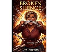 Broken Silence: Poems by Dee Truepoety