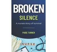 Broken Silence: The Hidden Cost of Silence A Nurses Story of Survival