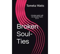 Broken Soul-Ties: A broken spirit I will not despise! Psalm 51:17