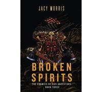 Broken Spirits: The Enemies of Our Ancestors: Book 3