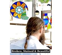 Broken, Stained & Beautiful