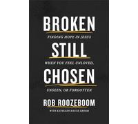 Broken Still Chosen: Finding Hope in Jesus When You Feel Unloved, Unseen, or Forgotten