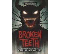 Broken Teeth: Stories of Horror and the Supernatural (Never Sleep Again)