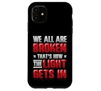 Broken That´s How The Light Gets In - Mental Health Case for iPhone 11