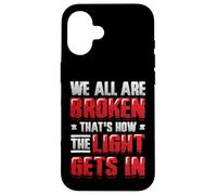 Broken That´s How The Light Gets In - Mental Health Case for iPhone 16