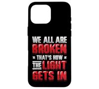 Broken That´s How The Light Gets In - Mental Health Case for iPhone 16 Pro Max