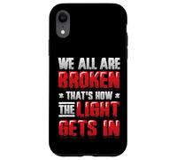 Broken That´s How The Light Gets In - Mental Health Case for iPhone XR