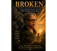 BROKEN: THE LAST OF THE VALUE SYSTEMS: A Conceptual and Integrative Framework for Understanding Marriage, Family, Identity, Human Development, Trauma and Intergenerational Fragmentation