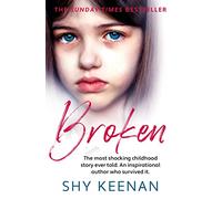 Broken: The most shocking childhood story ever told. An inspirational author who survived it
