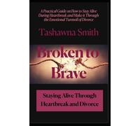 Broken to Brave:: Staying Alive Through Heartbreak and Divorce