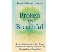 Broken to Breathful: Simple Breathwork and Daily Rituals for Emotional Healing, Resilience and Nervous System Regulation