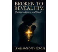 Broken to Reveal Him: How the Cross Breaks the Soul to Form Christ Within