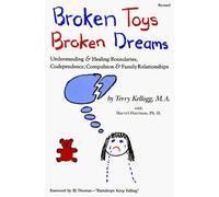 Broken Toys, Broken Dreams: Understanding and Healing Boundaries, Codependence, Compulsion and Family Relationships by Terry Kellogg (1998-12-31)